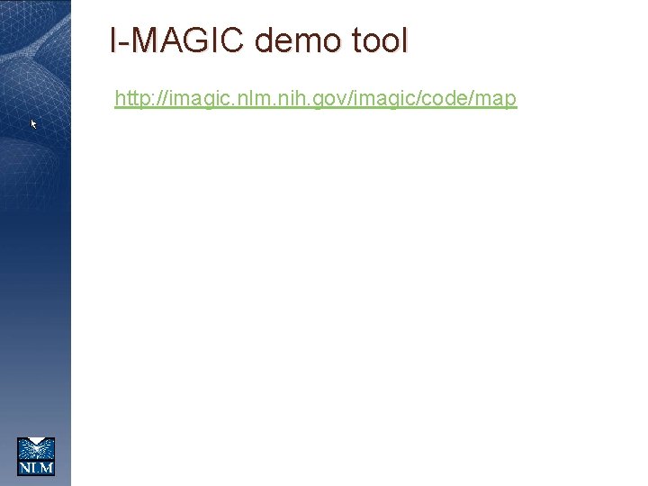 I-MAGIC demo tool http: //imagic. nlm. nih. gov/imagic/code/map 