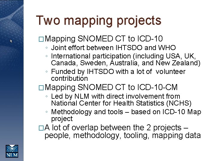 Two mapping projects �Mapping SNOMED CT to ICD-10 -CM ◦ Joint effort between IHTSDO