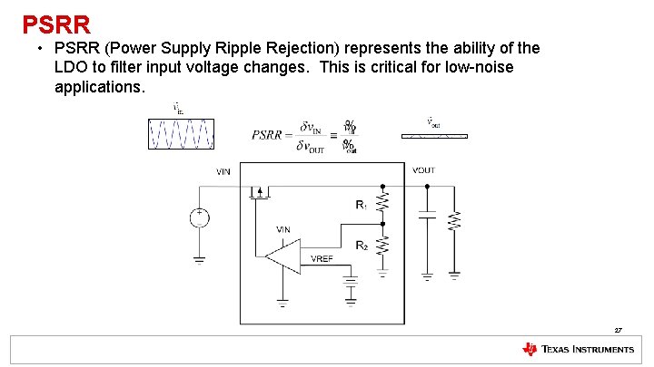 PSRR • PSRR (Power Supply Ripple Rejection) represents the ability of the LDO to