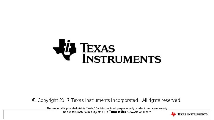 © Copyright 2017 Texas Instruments Incorporated. All rights reserved. This material is provided strictly