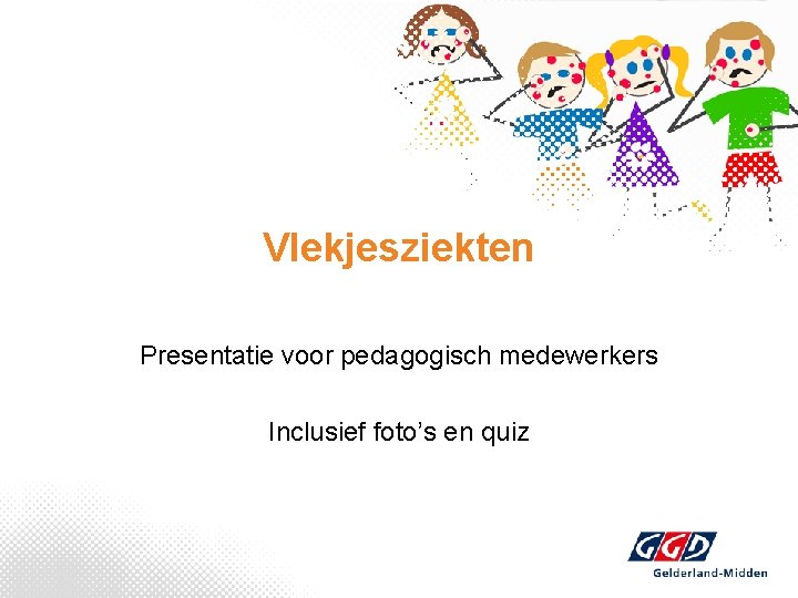 Vlekjesziekten Presentatie voor pedagogisch medewerkers Inclusief foto’s en quiz 