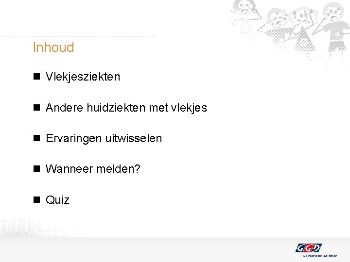 Inhoud n Vlekjesziekten n Andere huidziekten met vlekjes n Ervaringen uitwisselen n Wanneer melden?