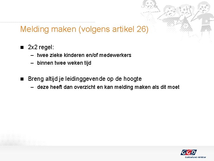 Melding maken (volgens artikel 26) n 2 x 2 regel: – twee zieke kinderen