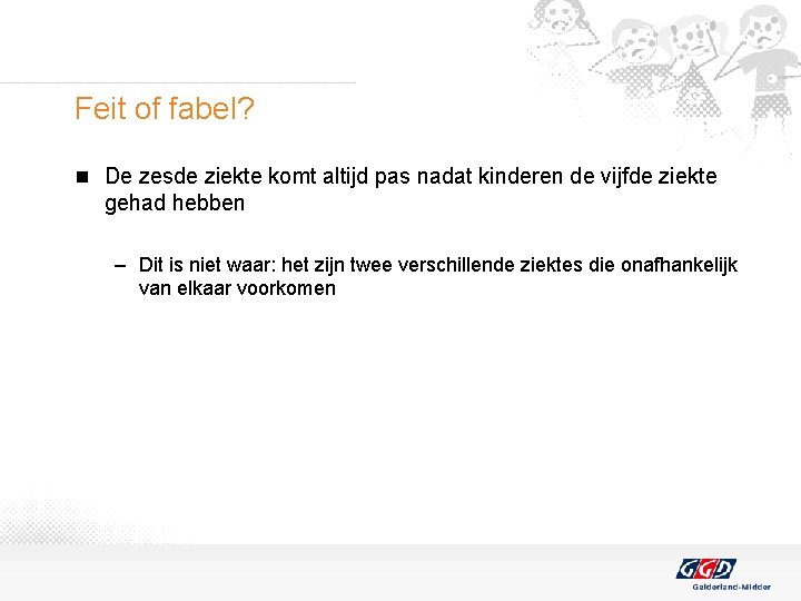 Feit of fabel? n De zesde ziekte komt altijd pas nadat kinderen de vijfde