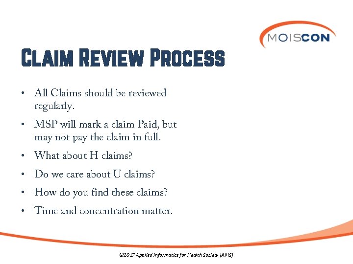 Claim Review Process • All Claims should be reviewed regularly. • MSP will mark