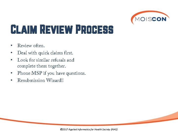 Claim Review Process • Review often. • Deal with quick claims first. • Look