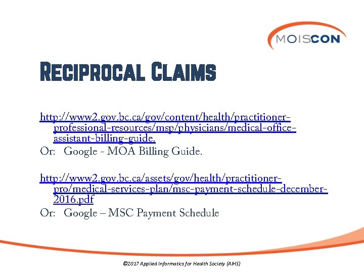 Reciprocal Claims http: //www 2. gov. bc. ca/gov/content/health/practitionerprofessional-resources/msp/physicians/medical-officeassistant-billing-guide. Or: Google - MOA Billing Guide.