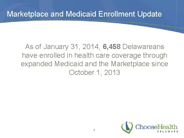 Marketplace and Medicaid Enrollment Update As of January 31, 2014, 6, 458 Delawareans have