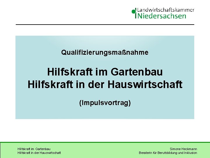 Qualifizierungsmaßnahme Hilfskraft im Gartenbau Hilfskraft in der Hauswirtschaft (Impulsvortrag) Hilfskraft im Gartenbau Hilfskraft in