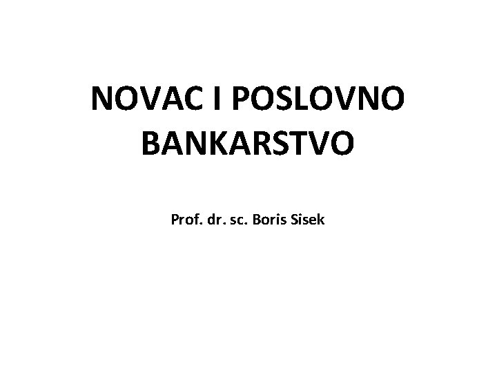NOVAC I POSLOVNO BANKARSTVO Prof. dr. sc. Boris Sisek 