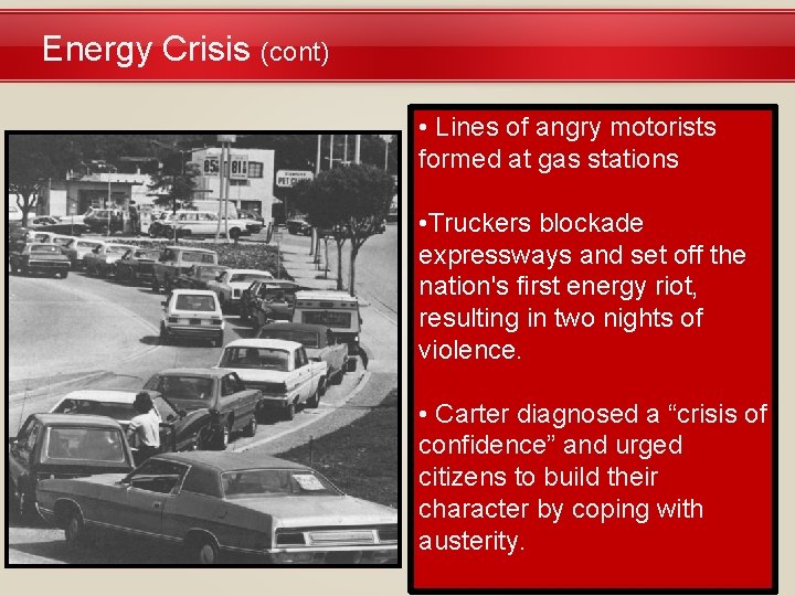 Energy Crisis (cont) • Lines of angry motorists formed at gas stations • Truckers