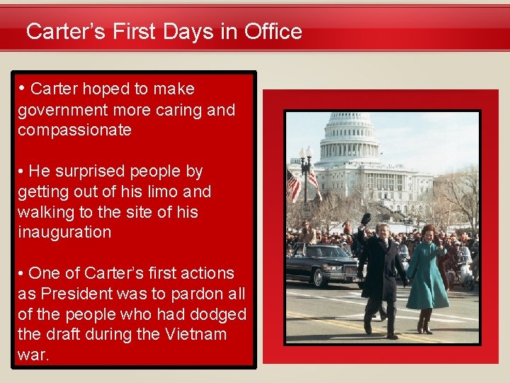Carter’s First Days in Office • Carter hoped to make government more caring and