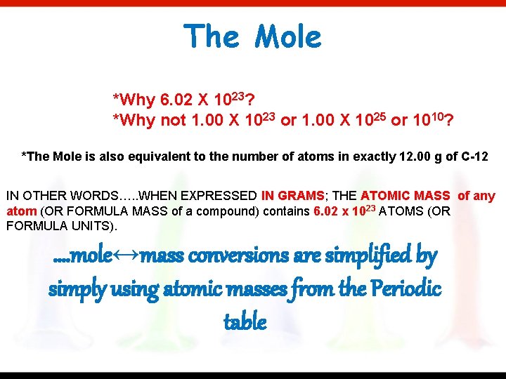 The Mole *Why 6. 02 X 1023? *Why not 1. 00 X 1023 or