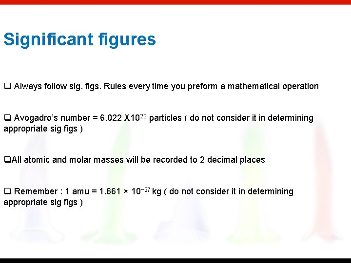 Significant figures q Always follow sig. figs. Rules every time you preform a mathematical