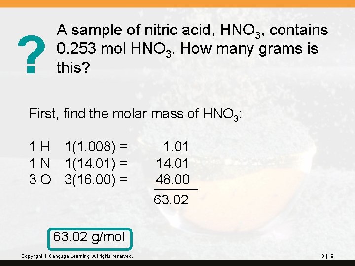 ? A sample of nitric acid, HNO 3, contains 0. 253 mol HNO 3.