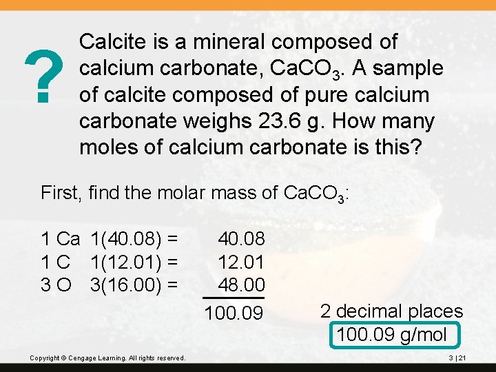 ? Calcite is a mineral composed of calcium carbonate, Ca. CO 3. A sample