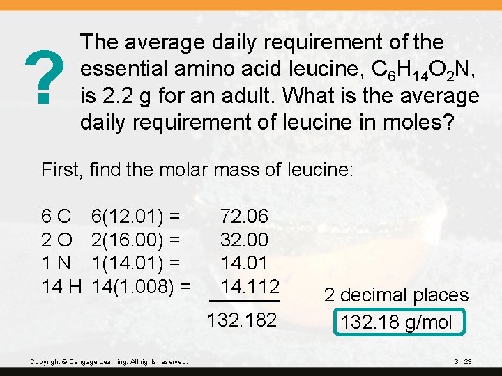 ? The average daily requirement of the essential amino acid leucine, C 6 H