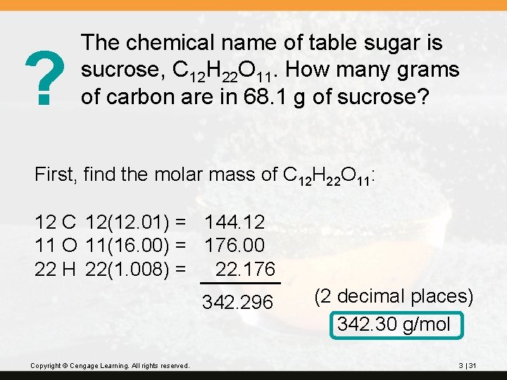? The chemical name of table sugar is sucrose, C 12 H 22 O
