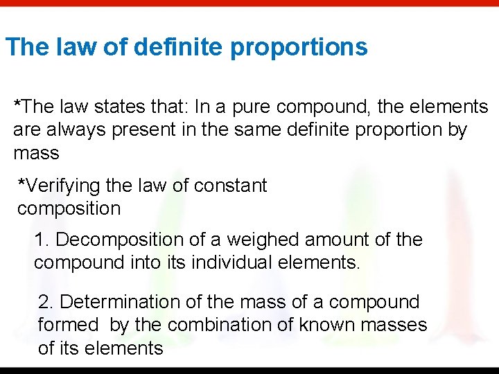The law of definite proportions *The law states that: In a pure compound, the