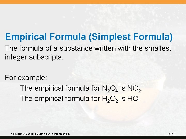 Empirical Formula (Simplest Formula) The formula of a substance written with the smallest integer