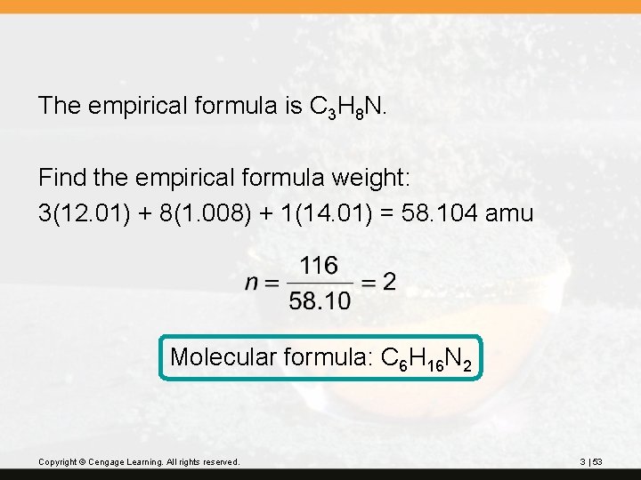 The empirical formula is C 3 H 8 N. Find the empirical formula weight:
