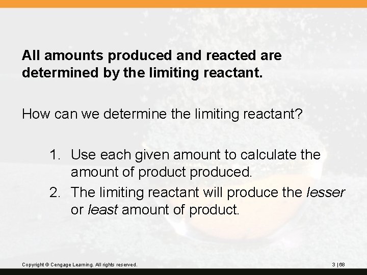 All amounts produced and reacted are determined by the limiting reactant. How can we