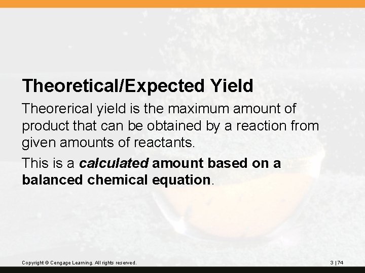 Theoretical/Expected Yield Theorerical yield is the maximum amount of product that can be obtained