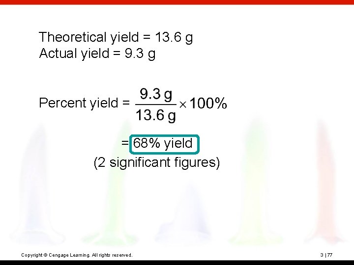 Theoretical yield = 13. 6 g Actual yield = 9. 3 g Percent yield