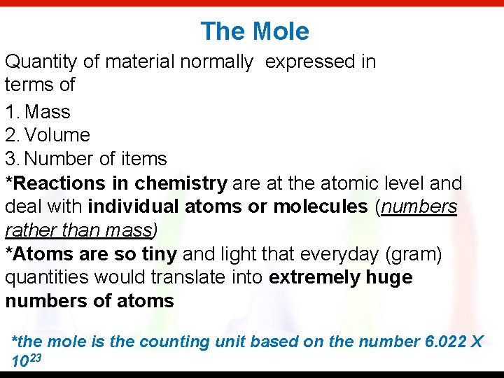 The Mole Quantity of material normally expressed in terms of 1. Mass 2. Volume