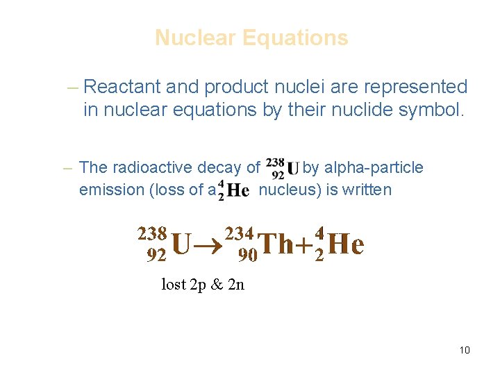 Nuclear Equations – Reactant and product nuclei are represented in nuclear equations by their