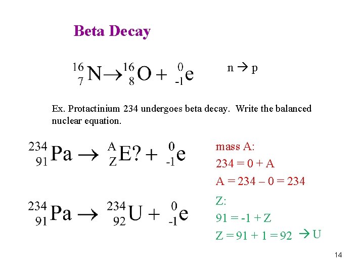 Beta Decay n p Ex. Protactinium 234 undergoes beta decay. Write the balanced nuclear