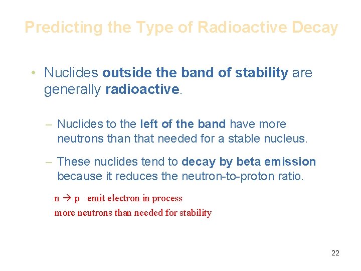 Predicting the Type of Radioactive Decay • Nuclides outside the band of stability are