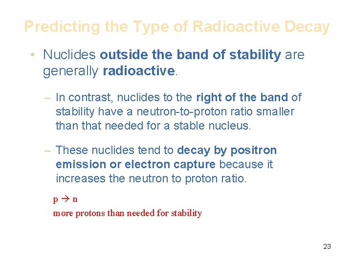 Predicting the Type of Radioactive Decay • Nuclides outside the band of stability are