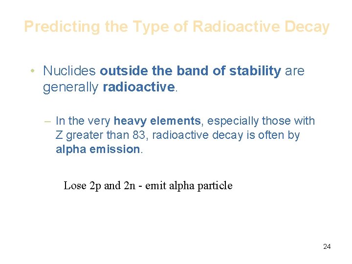 Predicting the Type of Radioactive Decay • Nuclides outside the band of stability are