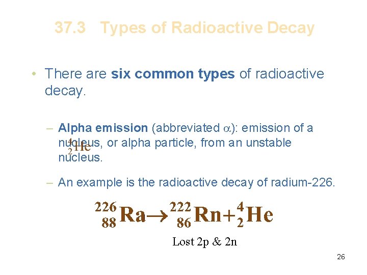 37. 3 Types of Radioactive Decay • There are six common types of radioactive