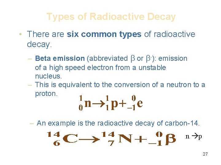 Types of Radioactive Decay • There are six common types of radioactive decay. –