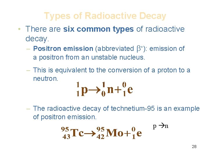 Types of Radioactive Decay • There are six common types of radioactive decay. –