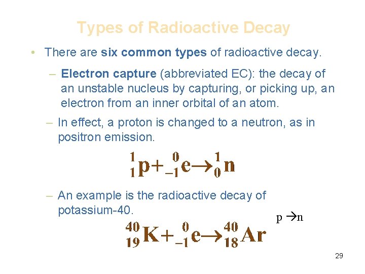 Types of Radioactive Decay • There are six common types of radioactive decay. –