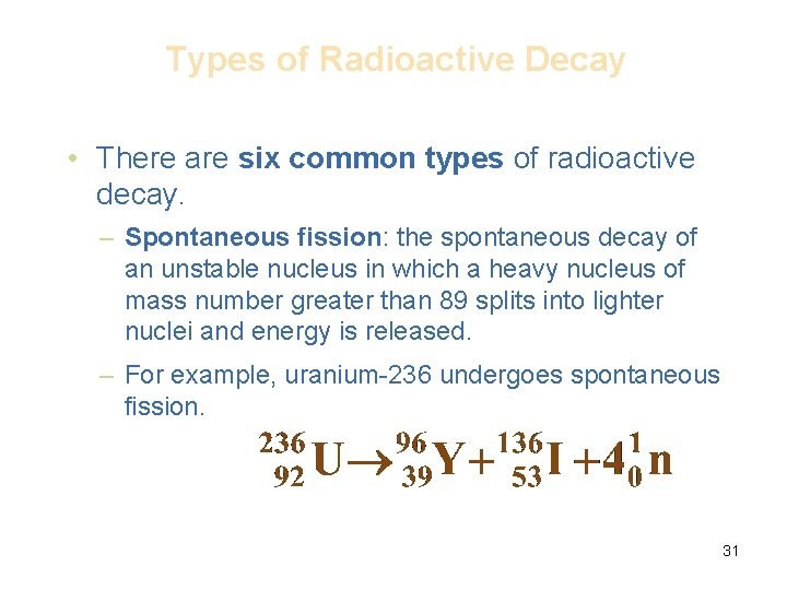 Types of Radioactive Decay • There are six common types of radioactive decay. –