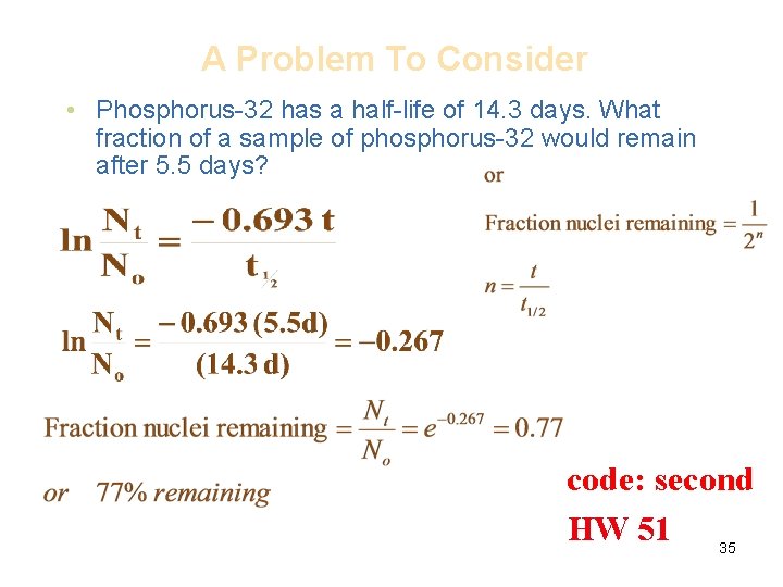 A Problem To Consider • Phosphorus-32 has a half-life of 14. 3 days. What