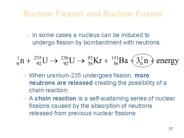 Nuclear Fission and Nuclear Fusion – In some cases a nucleus can be induced