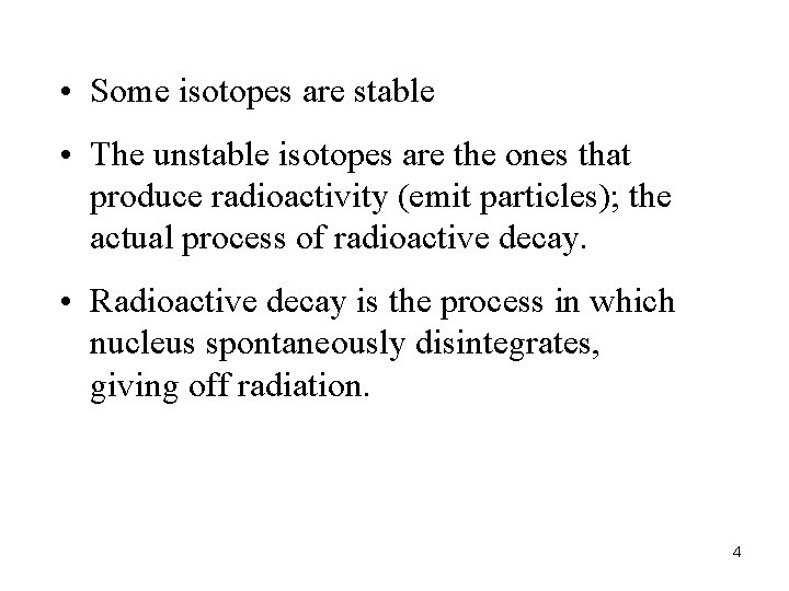  • Some isotopes are stable • The unstable isotopes are the ones that
