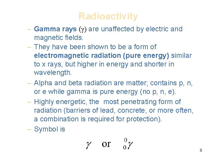 Radioactivity – Gamma rays (g) are unaffected by electric and magnetic fields. – They