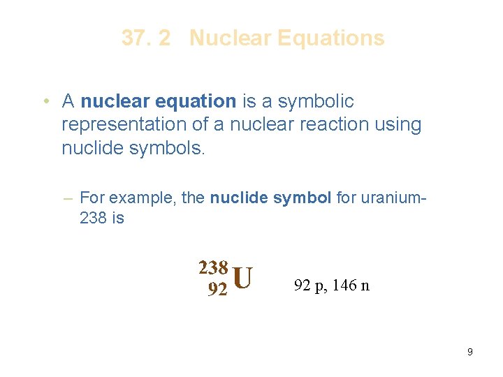 37. 2 Nuclear Equations • A nuclear equation is a symbolic representation of a