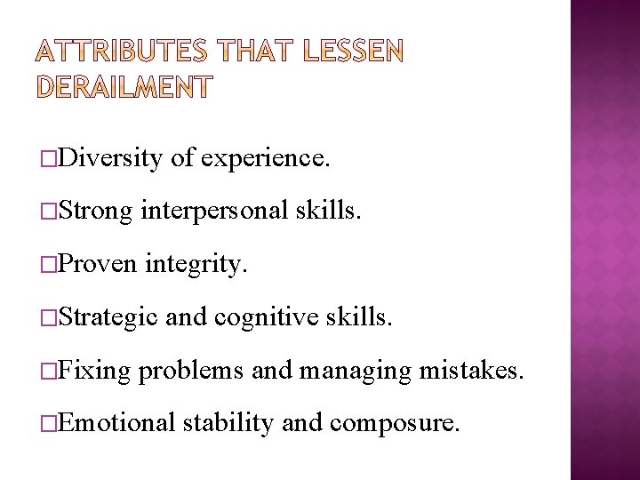 �Diversity of experience. �Strong interpersonal skills. �Proven integrity. �Strategic �Fixing and cognitive skills. problems