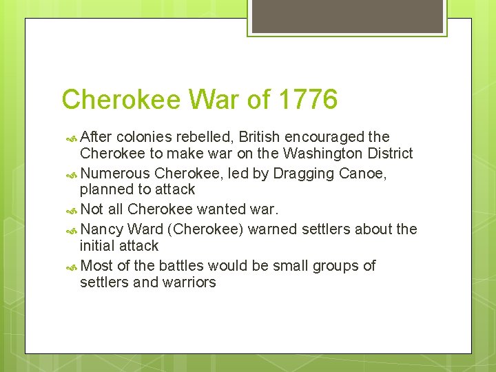 Cherokee War of 1776 After colonies rebelled, British encouraged the Cherokee to make war