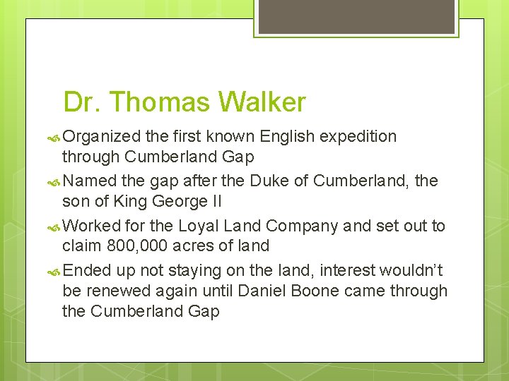 Dr. Thomas Walker Organized the first known English expedition through Cumberland Gap Named the