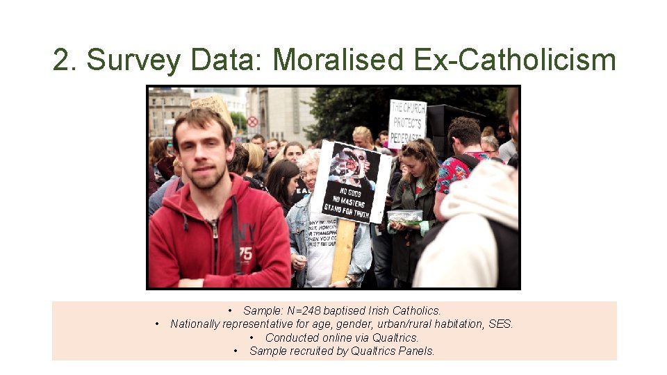 2. Survey Data: Moralised Ex-Catholicism • • Sample: N=248 baptised Irish Catholics. Nationally representative