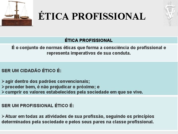 ÉTICA PROFISSIONAL É o conjunto de normas éticas que forma a consciência do profissional