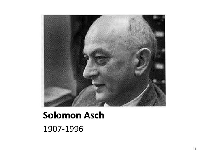 Solomon Asch 1907 -1996 11 